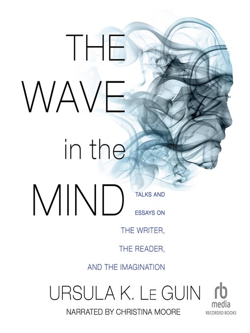 Title details for The Wave in the Mind by Ursula K. Le Guin - Wait list